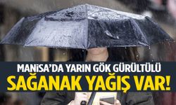 Manisa’da yarın gök gürültülü sağanak yağış var!