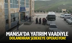 Manisa’da yatırım vaadiyle dolandıran şebekeye operasyon!