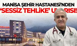 Manisalılara 'sessiz tehlike' uyarısı!