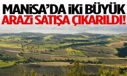 Manisa’da iki büyük arazi satışa çıkarıldı!