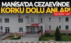 Manisa’da cezaevinde korku dolu anlar! Yaralılar var…