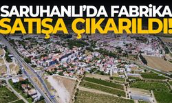 Saruhanlı’da fabrika satışa çıkarıldı!