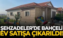 Şehzadeler’de bahçeli ev satışa çıkarıldı!
