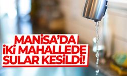 Manisa’da iki mahallede su alarmı… Kesinti başladı!