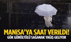 Manisa’ya saat verildi! Gök gürültülü sağanak yağış geliyor