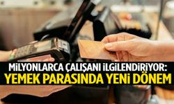 Milyonlarca çalışanı ilgilendiriyor: Yemek parasında yeni dönem!