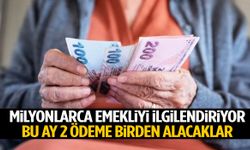 Milyonlarca emekliyi ilgilendiriyor… Bu ay iki ödeme birden alacaklar!