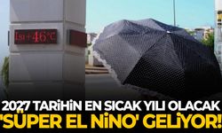2027 tarihin en sıcak yılı olabilir! Süper El Nino geliyor