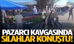 Pazarcı kavgasında silahlar konuştu!
