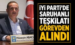 İYİ Parti Saruhanlı görevden alındı