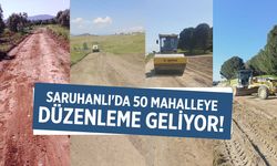 Saruhanlı'da 50 mahalleye düzenleme geliyor!