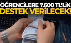 Öğrencilere 7.600 TL’lik destek verilecek!
