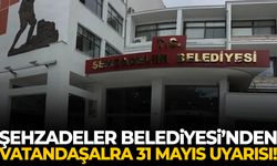 Şehzadeler Belediyesi’nden 31 Mayıs uyarısı!