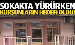 Sokakta yürürken kurşunların hedefi oldu!