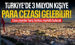 Türkiye'de 3 milyon kişiye para cezası gelebilir! İlletten kurtulacağız...