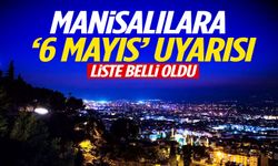 Manisalılara 6 Mayıs uyarısı! Saatlerce olmayacak