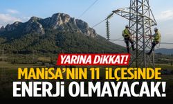 Yarına dikkat! Manisa’nın 11 ilçesinde enerji olmayacak!