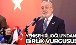 Yenişehirlioğlu’ndan birlik vurgusu!