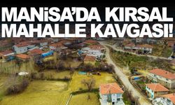 Manisa’da kırsal mahalle kavgası!