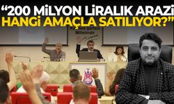 “200 milyon liralık arazi hangi amaçla satılıyor?”