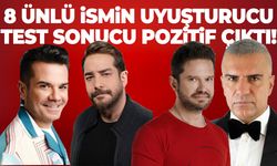 8 ünlü ismin uyuşturucu test sonucu pozitif çıktı!