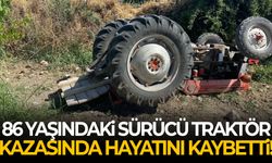 86 yaşındaki sürücü traktör kazasında hayatını kaybetti!