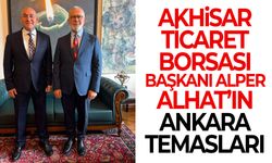 Akhisar Ticaret Borsası Başkanı Alper Alhat’ın Ankara temasları