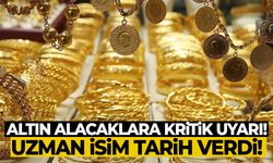 Altın alacaklara kritik uyarı! Uzman isim tarih verdi!