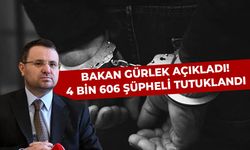 Bakan Gürlek açıkladı! 4 bin 606 şüpheli tutuklandı