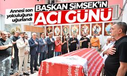 Başkan Şimşek’in annesi son yolculuğuna uğurlandı