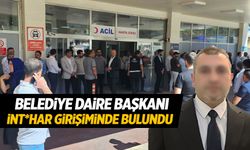 Belediyede daire başkanı int-har girişiminde bulundu!