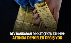 Dev bankadan dikkat çeken tahmin: Altında dengeler değişiyor!