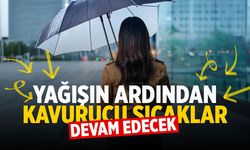 Manisalılar dikkat! Yağışın ardından kavurucu sıcaklar devam edecek