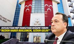 Dutlulu’dan MHP Manisa’daki değişime yorum: “Bizden haber beklerken, sizden geldi!”
