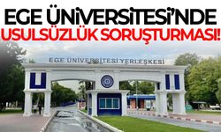 Ege Üniversitesi’nde usulsüzlük soruşturması! 150 araç ve 49 taşınmaza el konuldu