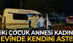 İki çocuk annesi kadın kendini astı!