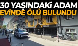 30 yaşındaki adam evinde ölü bulundu