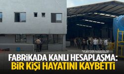 Fabrikadaki silahlı kavga can aldı!