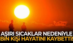 Aşırı sıcaklar nedeniyle bin kişi hayatını kaybetti!