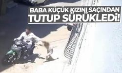 Baba küçük kızını saçından tutup sürükledi!