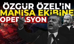 Özgür Özel’in Manisa ekibine gözaltı operasyonu