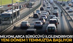 Sürücüler dikkat! Yeni dönem 1 Temmuz’da başlıyor