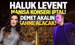 Haluk Levent Manisa konseri iptal! Demet Akalın sahne alacak...