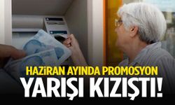 Haziran ayında promosyon yarışı kızıştı!