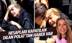 Hesapları kapatılan Dilan Polat’tan haber var
