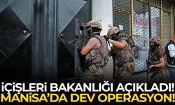 İçişleri Bakanlığı açıkladı! Manisa’da dev operasyon!