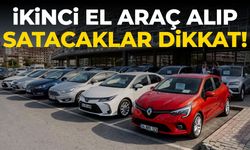 İkinci el otomobil alıp satacaklar dikkat! Süre uzatıldı...