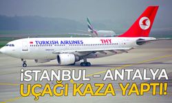 İstanbul – Antalya uçağı kaza yaptı!