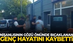 Nişanlısının gözü önünde bıçaklanan genç hayatını kaybetti
