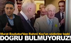 Rahmi Koç’a bir tepki de Baybatur’dan